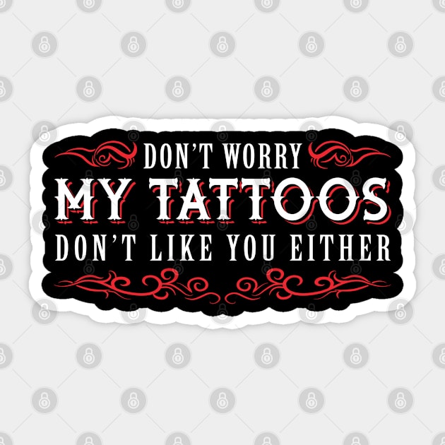Dont Worry My Tattoos Dont Like You Either Inked Skin Sticker by Caskara